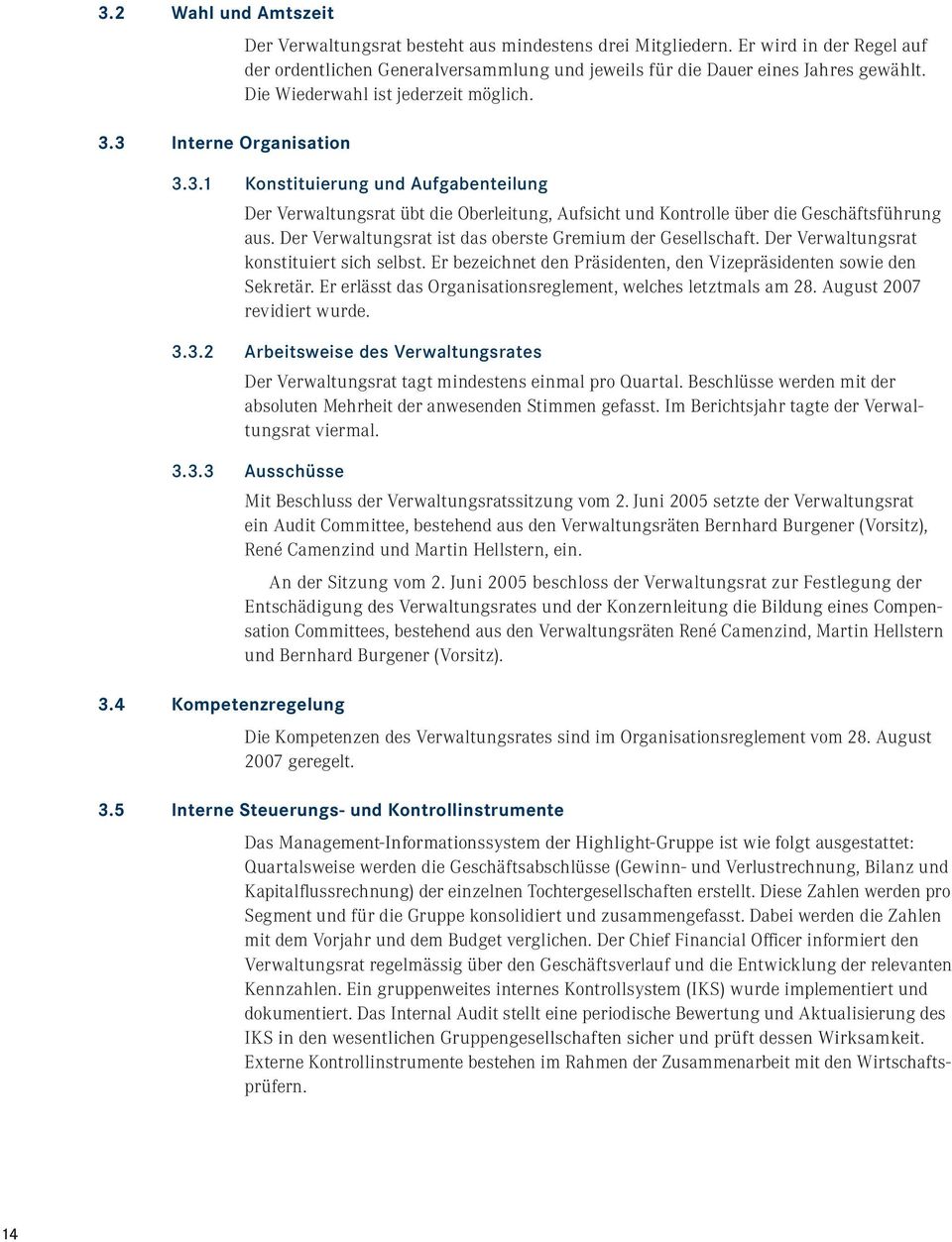 3.1 Konstituierung und Aufgabenteilung Der Verwaltungsrat übt die Oberleitung, Aufsicht und Kontrolle über die Geschäftsführung aus. Der Verwaltungsrat ist das oberste Gremium der Gesellschaft.