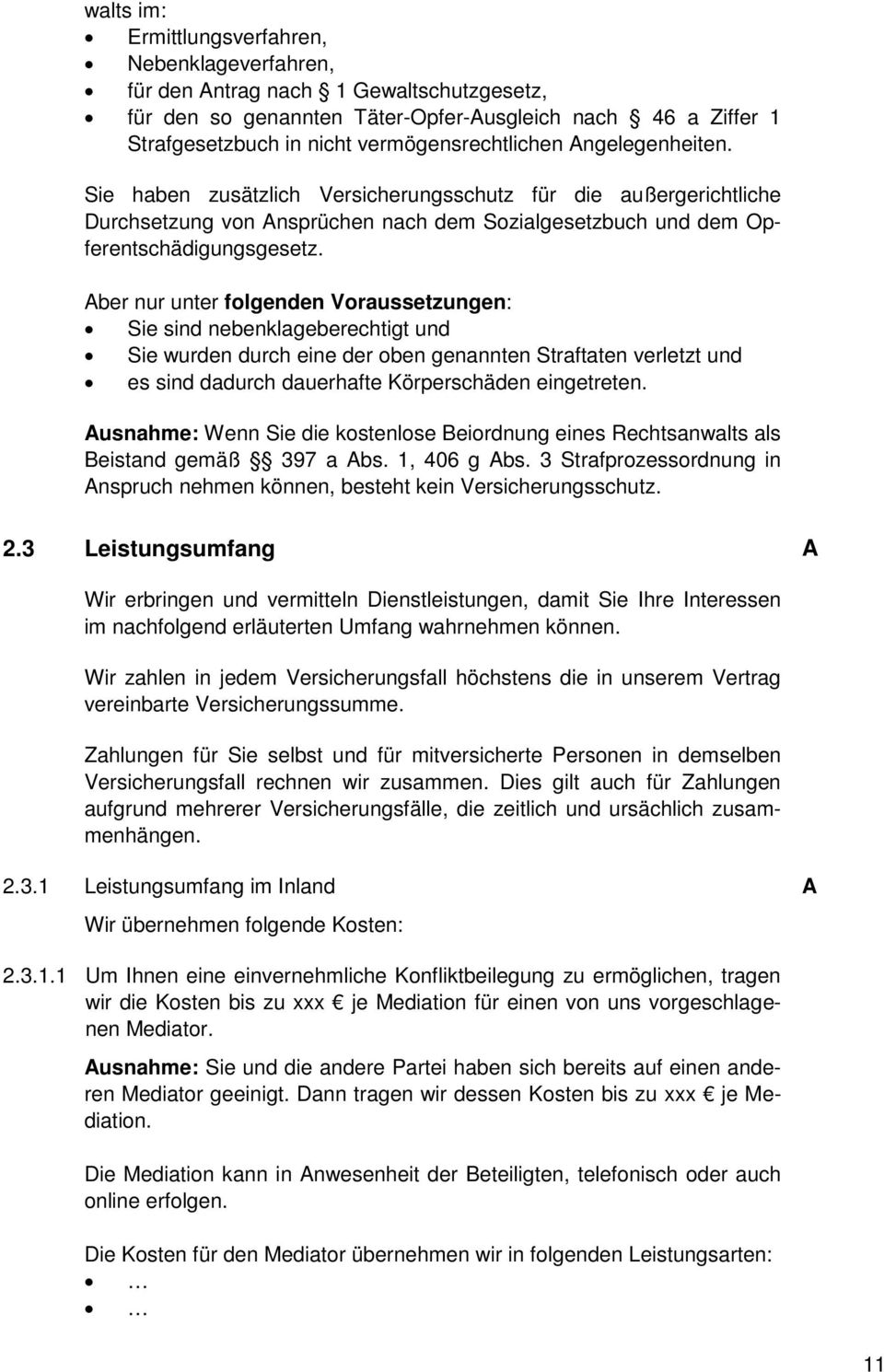 ber nur unter folgenden Voraussetzungen: Sie sind nebenklageberechtigt und Sie wurden durch eine der oben genannten Straftaten verletzt und es sind dadurch dauerhafte Körperschäden eingetreten.