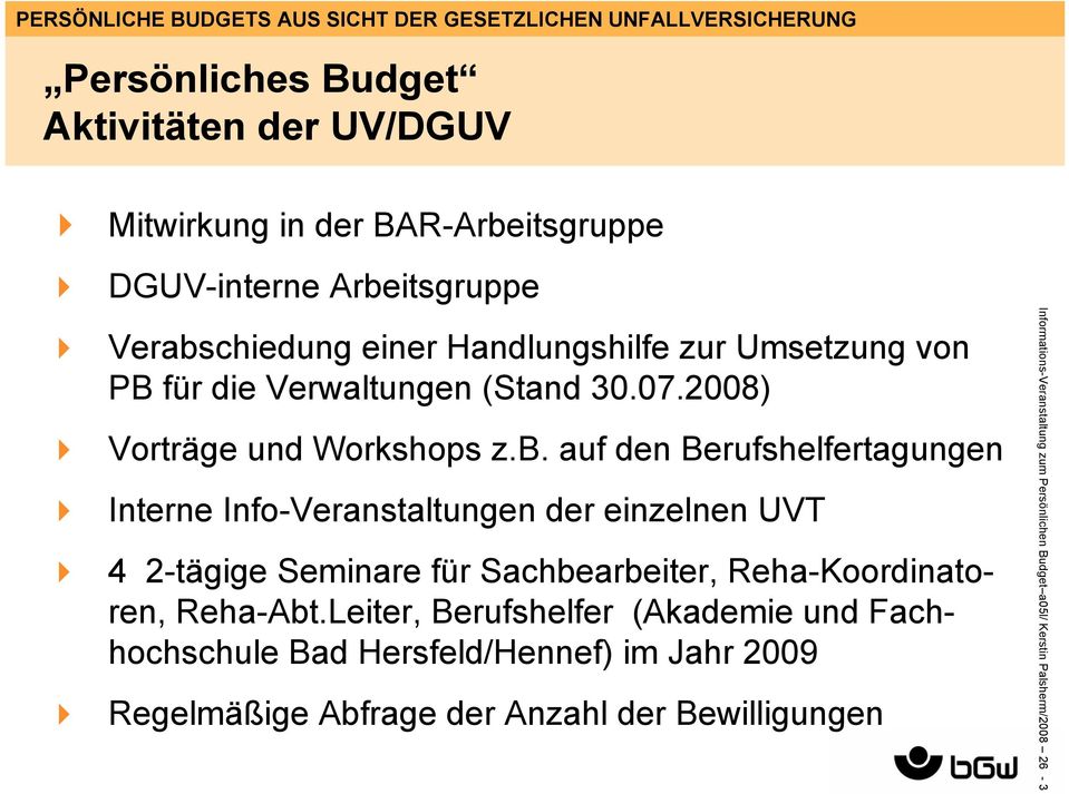 auf den Berufshelfertagungen Interne Info-Veranstaltungen der einzelnen UVT 4 2-tägige Seminare für Sachbearbeiter, Reha-Koordinatoren,