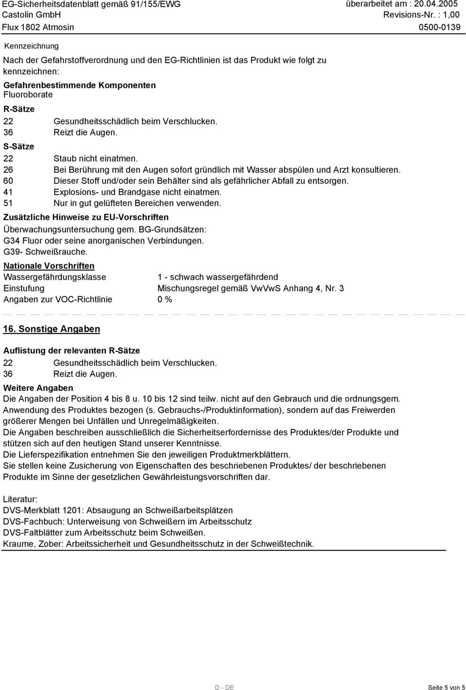 60 Dieser Stoff und/oder sein Behälter sind als gefährlicher Abfall zu entsorgen. 41 Explosions- und Brandgase nicht einatmen. 51 Nur in gut gelüfteten Bereichen verwenden.