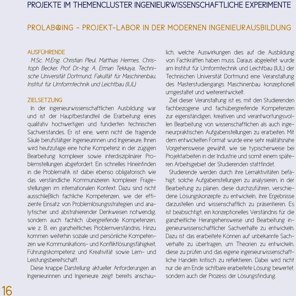 Erman Tekkaya, Technische Universität Dortmund, Fakultät für Maschinenbau, Institut für Umformtechnik und Leichtbau (IUL) Zielsetzung In der ingenieurwissenschaftlichen Ausbildung war und ist der