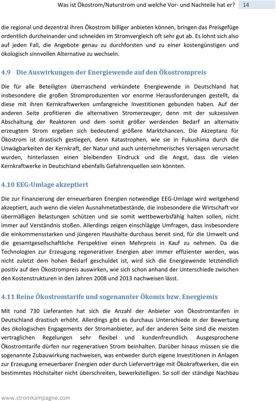 Es lohnt sich also auf jeden Fall, die Angebote genau zu durchforsten und zu einer kostengünstigen und ökologisch sinnvollen Alternative zu wechseln. 4.