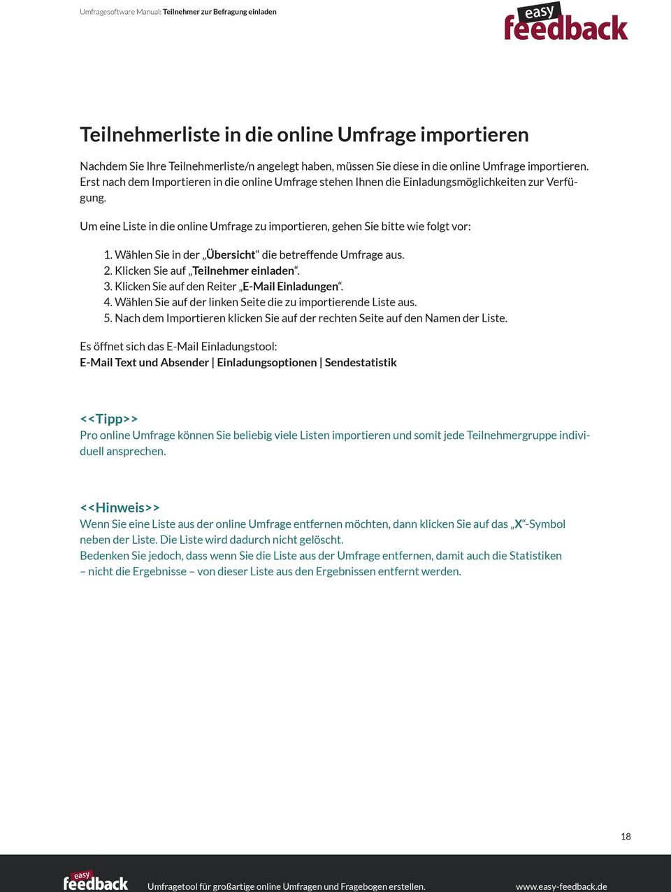 Wählen Sie in der Übersicht die betreffende Umfrage aus. 2. Klicken Sie auf Teilnehmer einladen. 3. Klicken Sie auf den Reiter E-Mail Einladungen. 4.