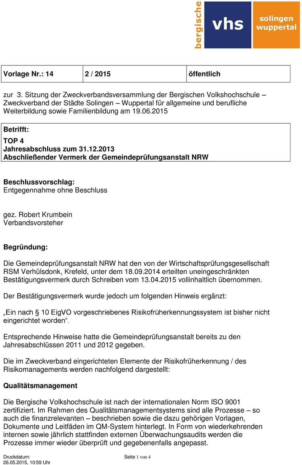 2015 Betrifft: TOP 4 Jahresabschluss zum 31.12.2013 Abschließender Vermerk der Gemeindeprüfungsanstalt NRW Beschlussvorschlag: Entgegennahme ohne Beschluss gez.