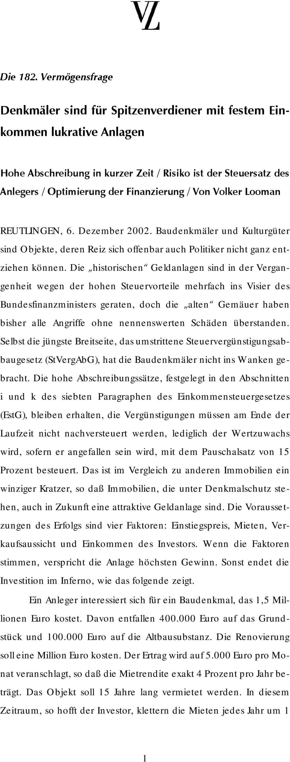 Von Volker Looman REUTLINGEN, 6. Dezember 2002. Baudenkmäler und Kulturgüter sind Objekte, deren Reiz sich offenbar auch Politiker nicht ganz entziehen können.