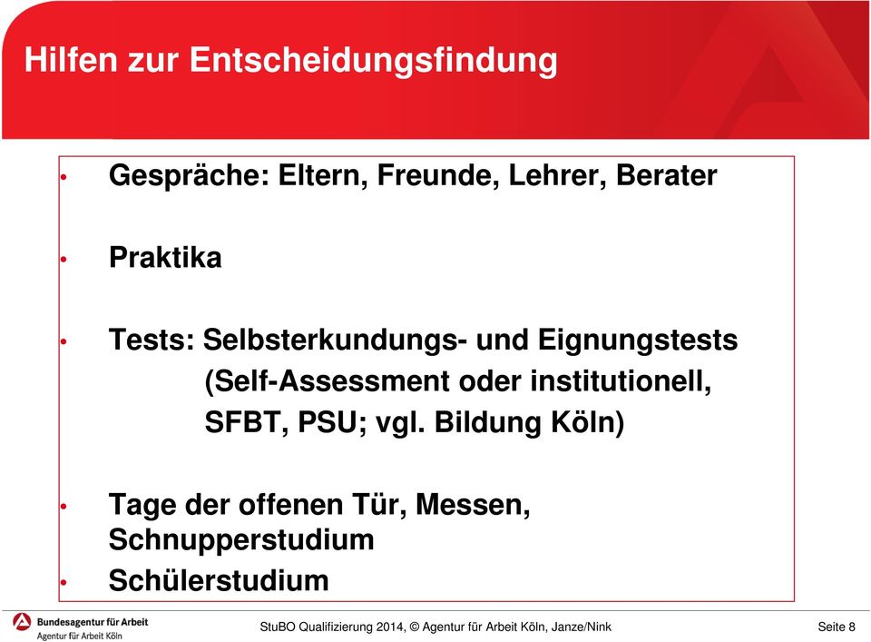 Eignungstests (Self-Assessment oder institutionell, SFBT, PSU; vgl.
