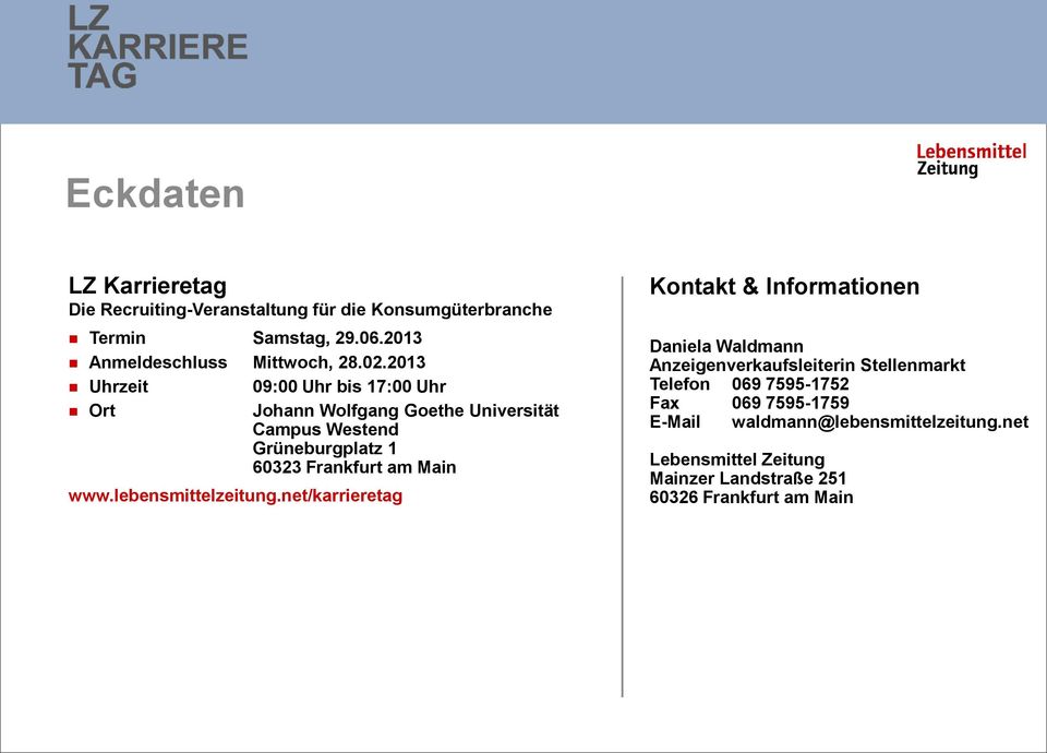 2013 Uhrzeit 09:00 Uhr bis 17:00 Uhr Ort Johann Wolfgang Goethe Universität Campus Westend Grüneburgplatz 1 60323 Frankfurt am Main