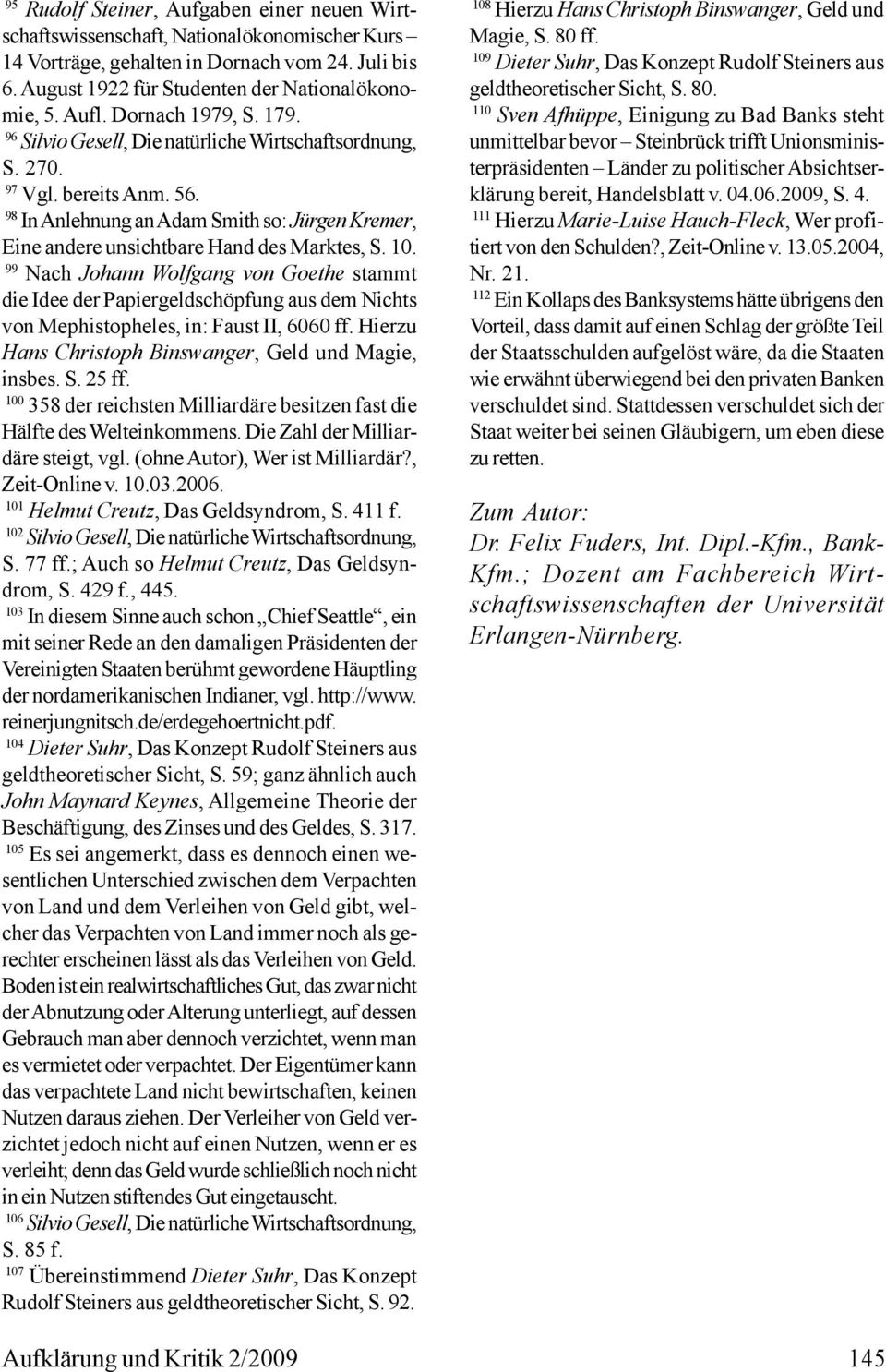 99 Nach Johann Wolfgang von Goethe stammt die Idee der Papiergeldschöpfung aus dem Nichts von Mephistopheles, in: Faust II, 6060 ff. Hierzu Hans Christoph Binswanger, Geld und Magie, insbes. S. 25 ff.