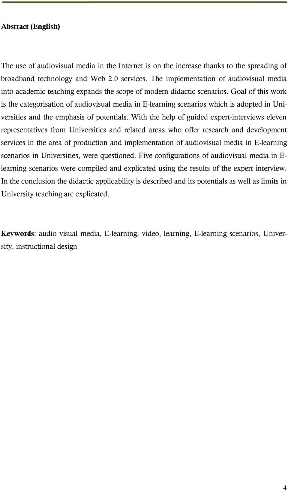 Goal of this work is the categorisation of audiovisual media in E-learning scenarios which is adopted in Universities and the emphasis of potentials.