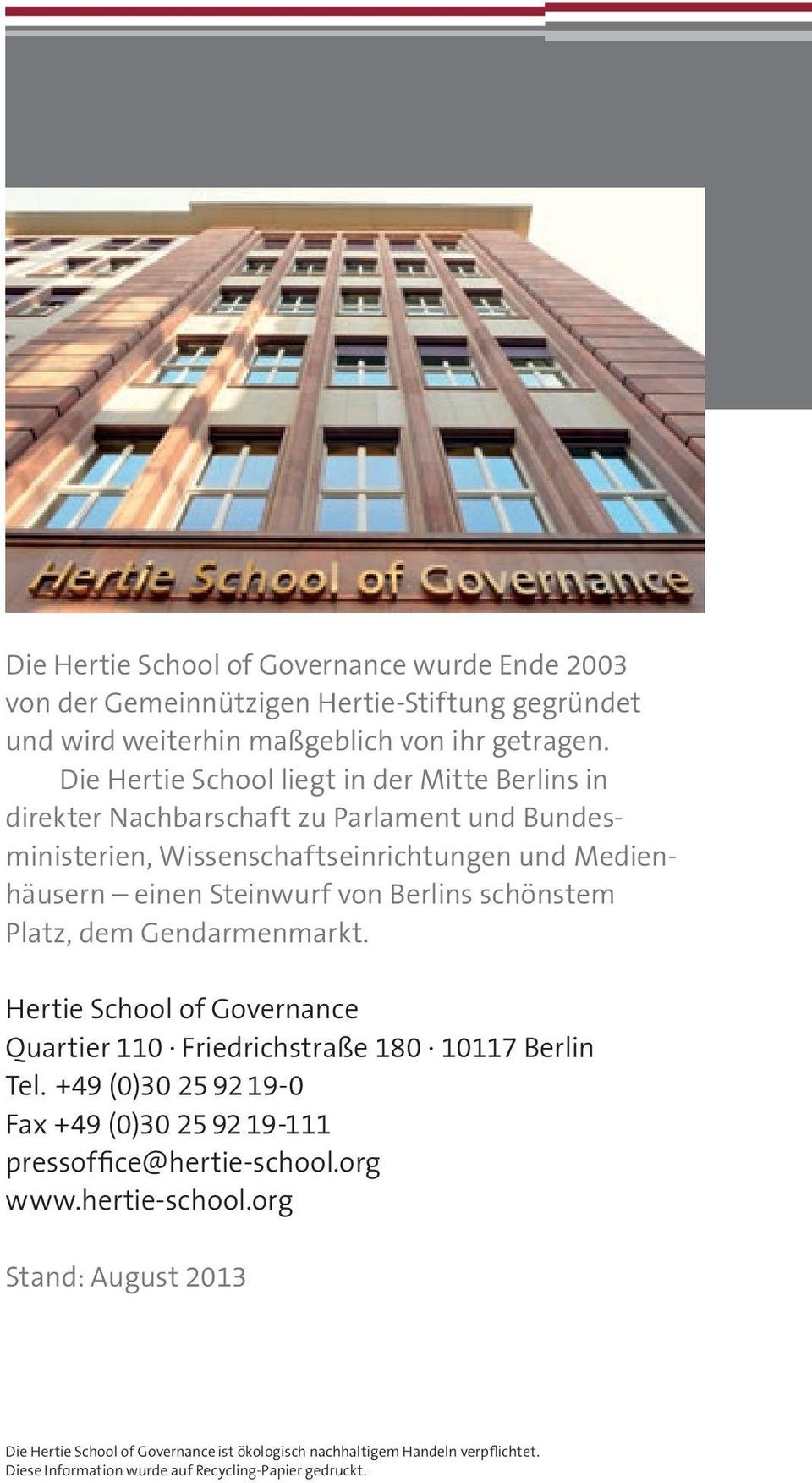 Berlins schönstem Platz, dem Gendarmenmarkt. Hertie School of Governance Quartier 110 Friedrichstraße 180 10117 Berlin Tel.