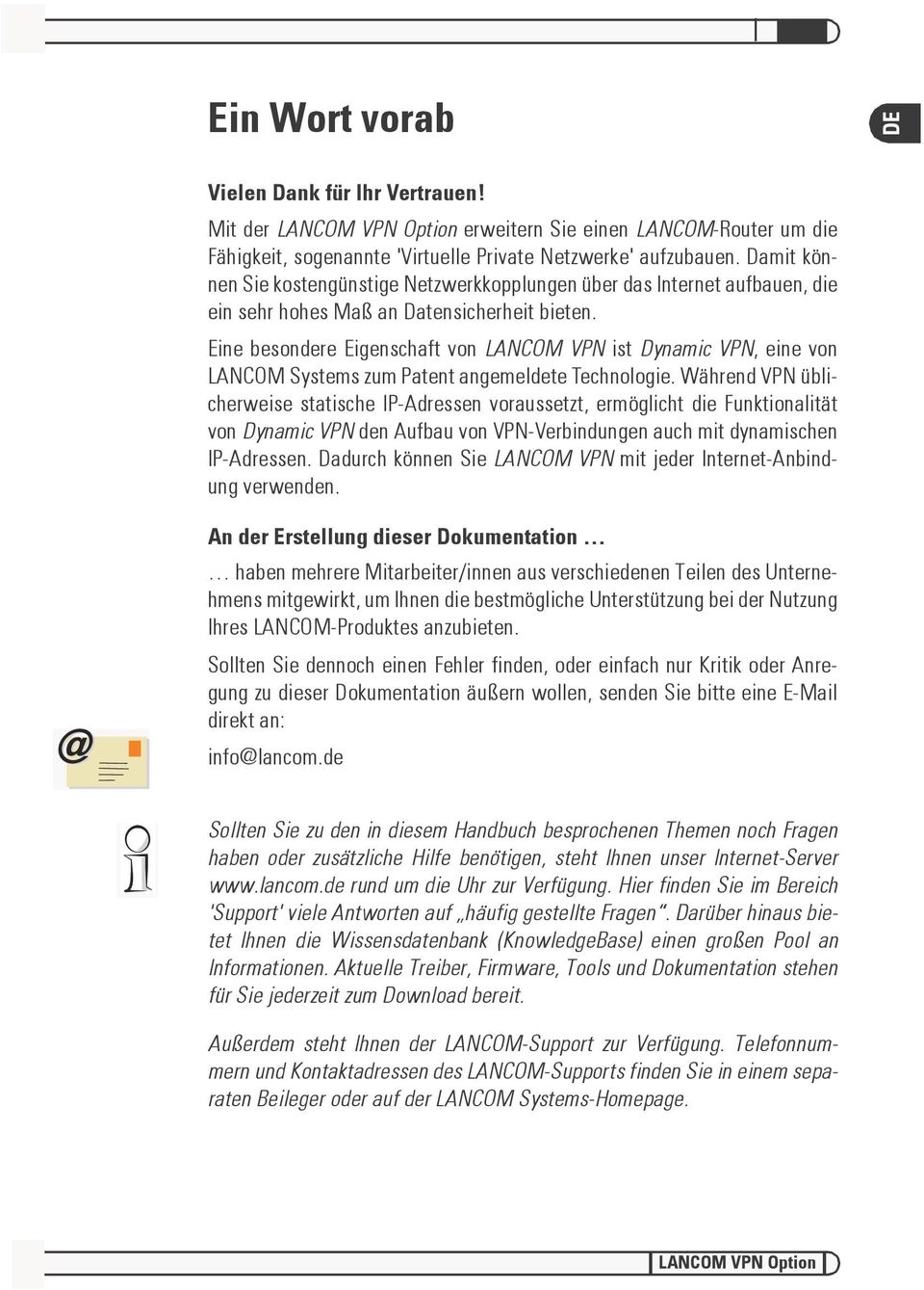 Eine besondere Eigenschaft von LANCOM VPN ist Dynamic VPN, eine von LANCOM Systems zum Patent angemeldete Technologie.