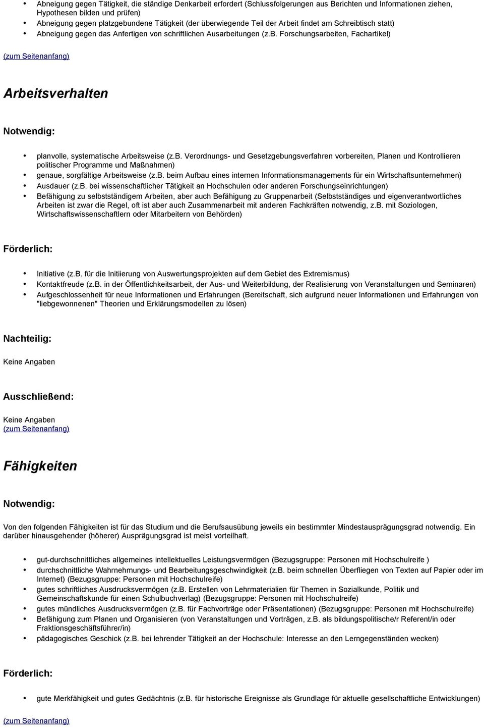 b. Verordnungs- und Gesetzgebungsverfahren vorbereiten, Planen und Kontrollieren politischer Programme und Maßnahmen) genaue, sorgfältige Arbeitsweise (z.b. beim Aufbau eines internen Informationsmanagements für ein Wirtschaftsunternehmen) Ausdauer (z.