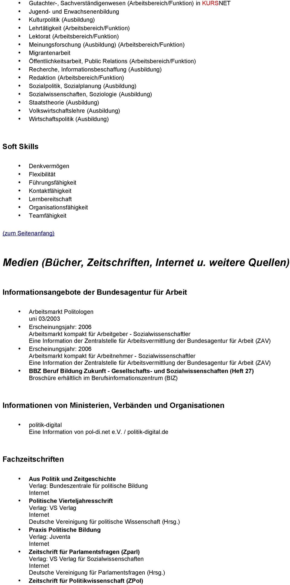 (Ausbildung) Redaktion (Arbeitsbereich/Funktion) Sozialpolitik, Sozialplanung (Ausbildung) Sozialwissenschaften, Soziologie (Ausbildung) Staatstheorie (Ausbildung) Volkswirtschaftslehre (Ausbildung)