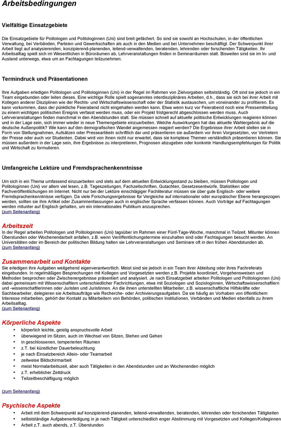 Der Schwerpunkt ihrer Arbeit liegt auf analysierenden, konzipierend-planenden, leitend-verwaltenden, beratenden, lehrenden oder forschenden Tätigkeiten.