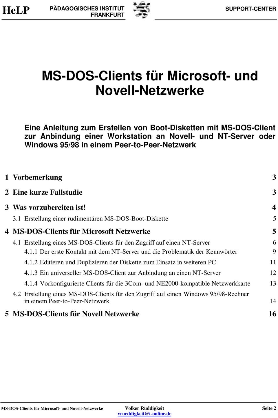 1 Erstellung eines MS-DOS-Clients für den Zugriff auf einen NT-Server 6 4.1.1 Der erste Kontakt mit dem NT-Server und die Problematik der Kennwörter 9 4.1.2 Editieren und Duplizieren der Diskette zum Einsatz in weiteren PC 11 4.