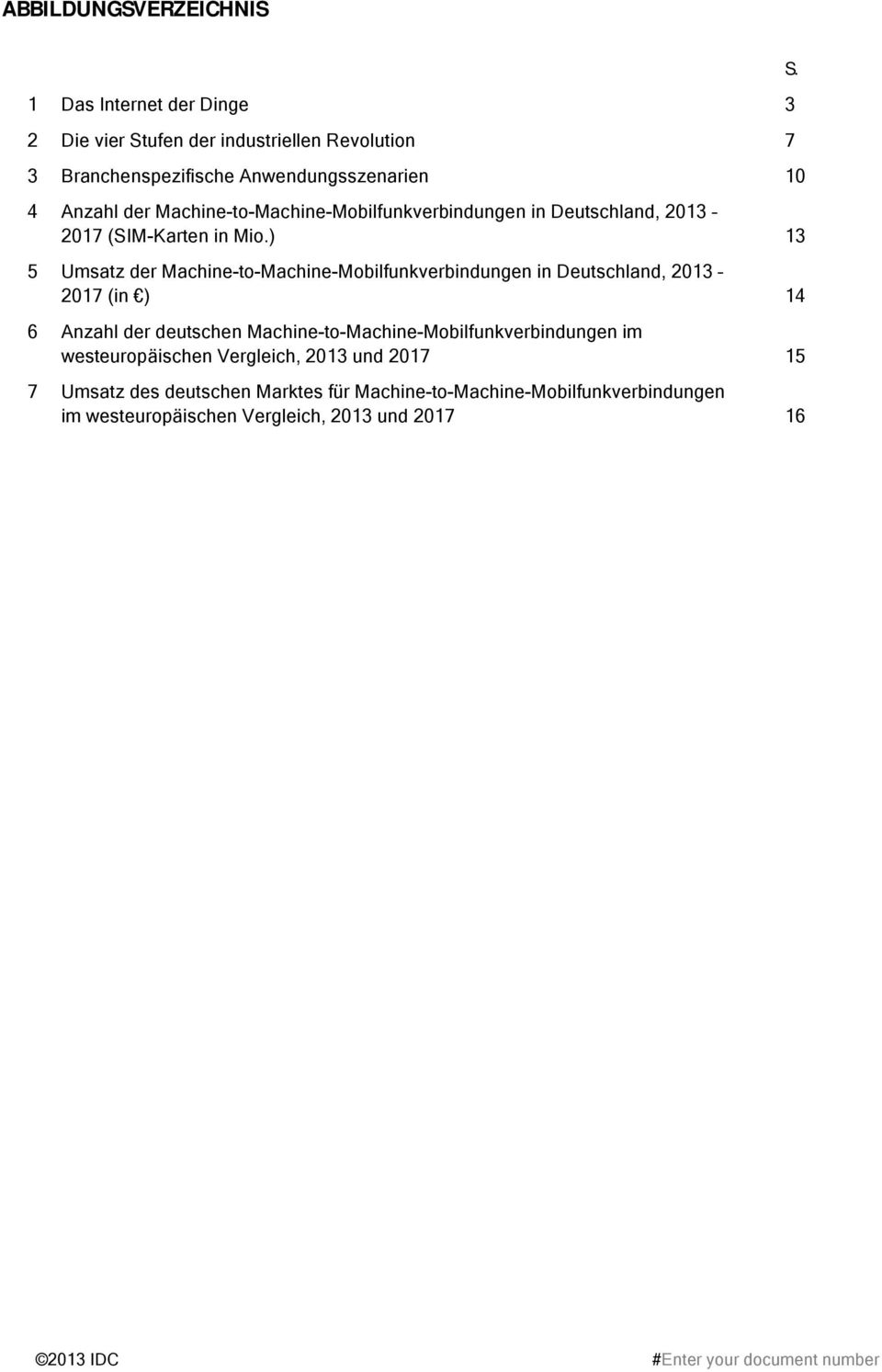 ) 13 5 Umsatz der Machine-to-Machine-Mobilfunkverbindungen in Deutschland, 2013 2017 (in ) 14 6 Anzahl der deutschen