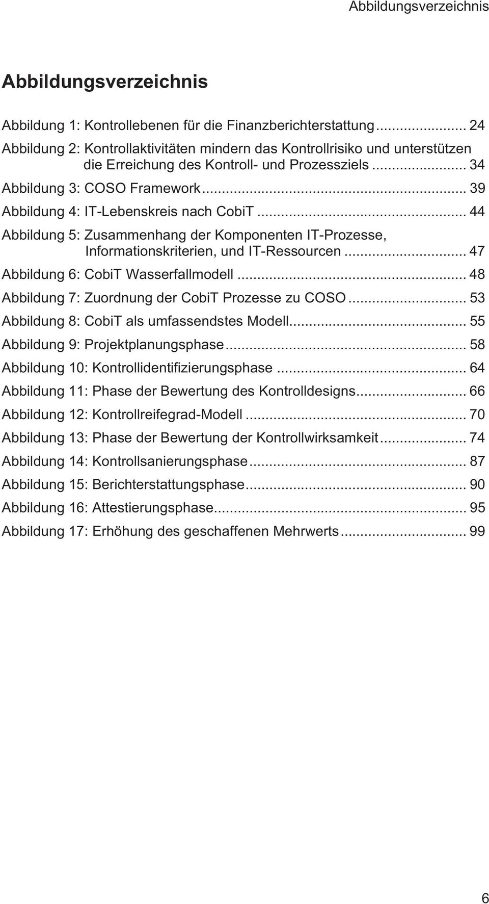 .. 39 Abbildung 4: IT-Lebenskreis nach CobiT... 44 Abbildung 5: Zusammenhang der Komponenten IT-Prozesse, Informationskriterien, und IT-Ressourcen... 47 Abbildung 6: CobiT Wasserfallmodell.
