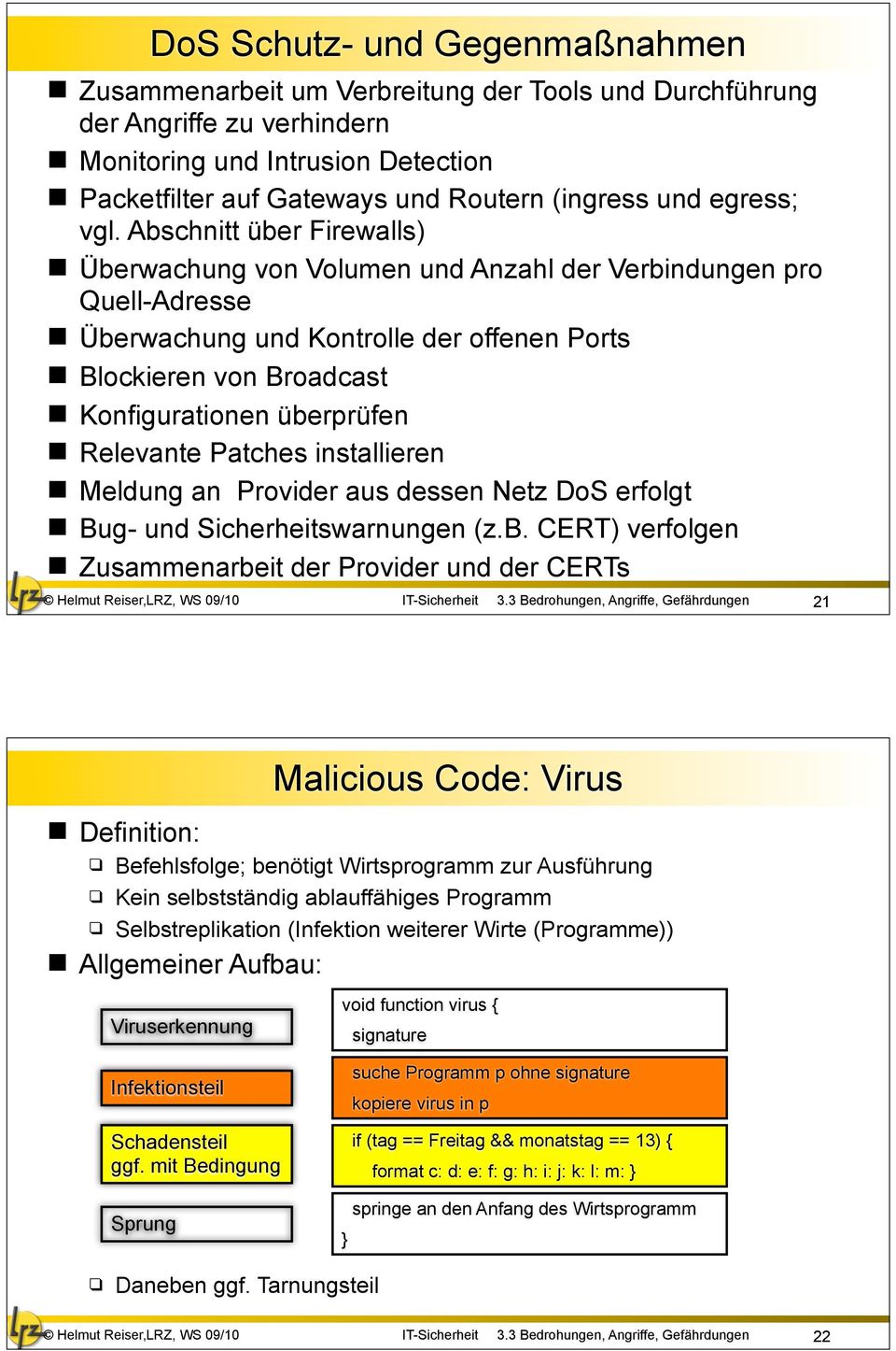 Abschnitt über Firewalls) Überwachung von Volumen und Anzahl der Verbindungen pro Quell-Adresse Überwachung und Kontrolle der offenen Ports Blockieren von Broadcast Konfigurationen überprüfen