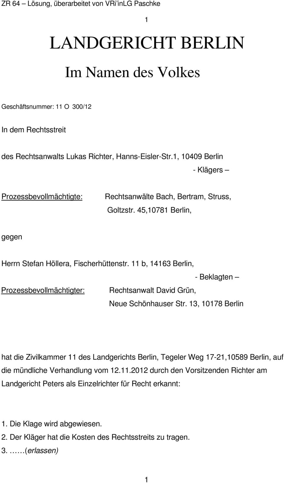 11 b, 14163 Berlin, - Beklagten Prozessbevollmächtigter: Rechtsanwalt David Grün, Neue Schönhauser Str.