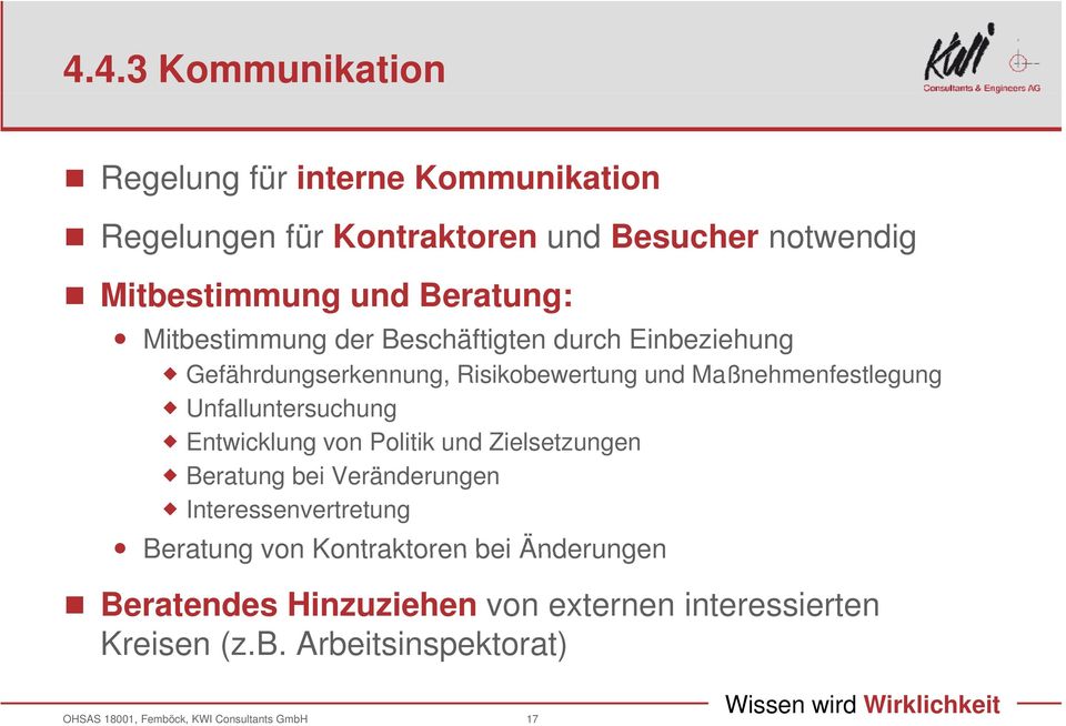 Maßnehmenfestlegung Unfalluntersuchung Entwicklung von Politik und Zielsetzungen Beratung bei Veränderungen