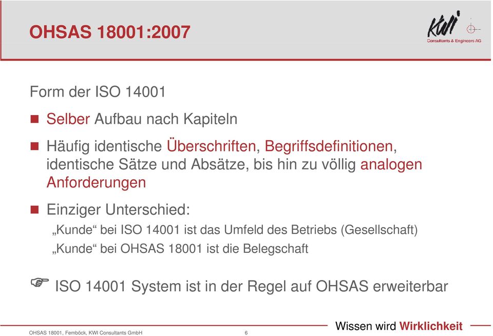 Anforderungen Einziger Unterschied: Kunde bei ISO 14001 ist das Umfeld des Betriebs