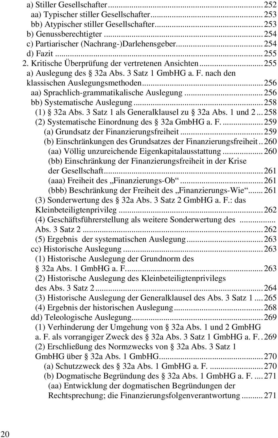 ..256 aa) Sprachlich-grammatikalische Auslegung...256 bb) Systematische Auslegung...258 (1) 32a Abs. 3 Satz 1 als Generalklausel zu 32a Abs. 1 und 2...258 (2) Systematische Einordnung des 32a GmbHG a.