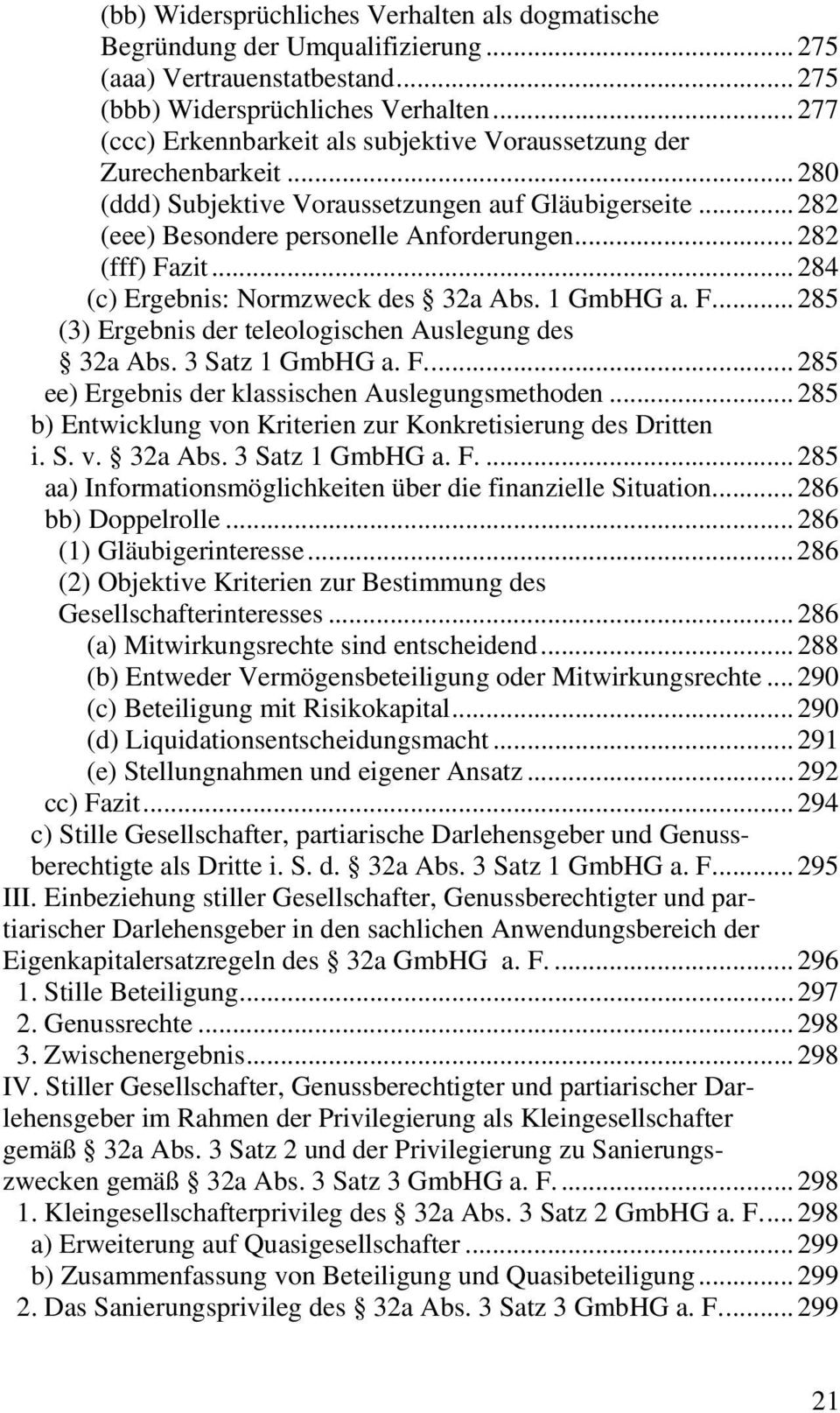 ..284 (c) Ergebnis: Normzweck des 32a Abs. 1 GmbHG a. F...285 (3) Ergebnis der teleologischen Auslegung des 32a Abs. 3 Satz 1 GmbHG a. F...285 ee) Ergebnis der klassischen Auslegungsmethoden.
