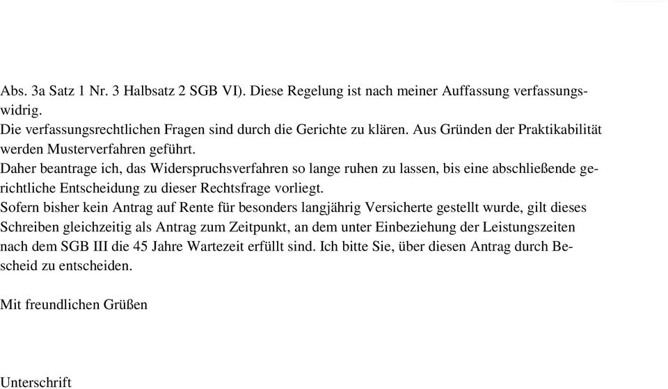 Daher beantrage ich, das Widerspruchsverfahren so lange ruhen zu lassen, bis eine abschließende gerichtliche Entscheidung zu dieser Rechtsfrage vorliegt.