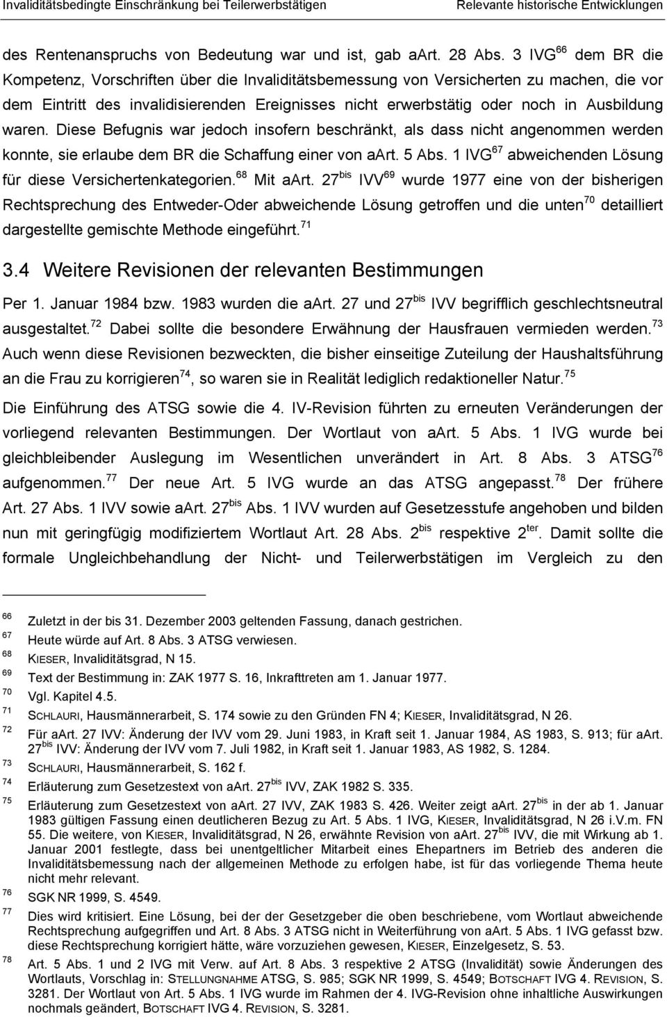 Ausbildung waren. Diese Befugnis war jedoch insofern beschränkt, als dass nicht angenommen werden konnte, sie erlaube dem BR die Schaffung einer von aart. 5 Abs.