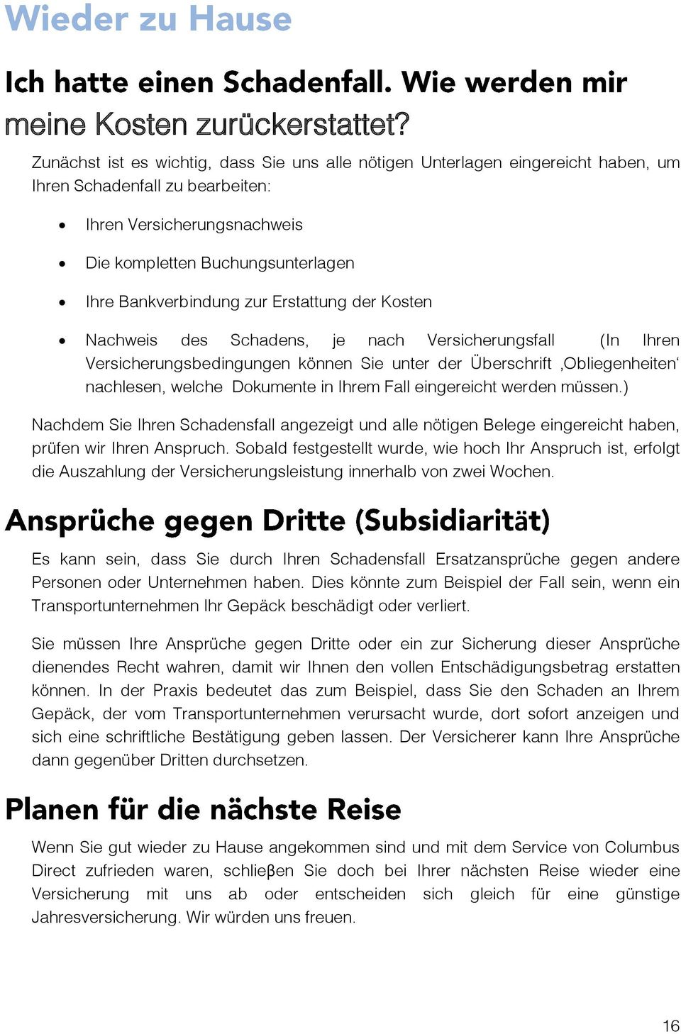 zur Erstattung der Kosten Nachweis des Schadens, je nach Versicherungsfall (In Ihren Versicherungsbedingungen können Sie unter der Überschrift Obliegenheiten nachlesen, welche Dokumente in Ihrem Fall