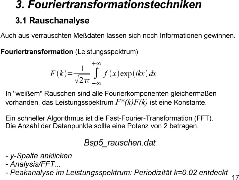 das Leistungsspektrum F*(k)F(k) ist eine Konstante. Ein schneller Algorithmus ist die Fast-Fourier-Transformation (FFT).