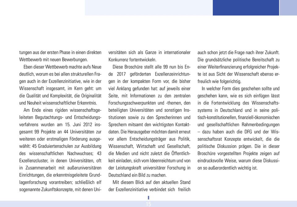 Komplexität, die Originalität und Neuheit wissenschaftlicher Erkenntnis. Am Ende eines rigiden wissenschaftsgeleiteten Begutachtungs- und Entscheidungsverfahrens wurden am 15.