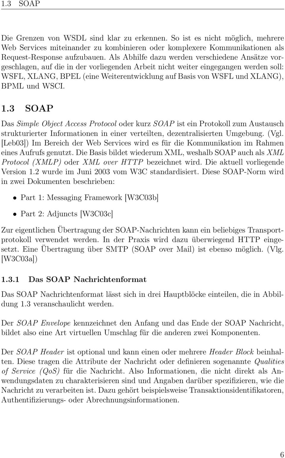 XLANG), BPML und WSCI. 1.3 SOAP Das Simple Object Access Protocol oder kurz SOAP ist ein Protokoll zum Austausch strukturierter Informationen in einer verteilten, dezentralisierten Umgebung. (Vgl.