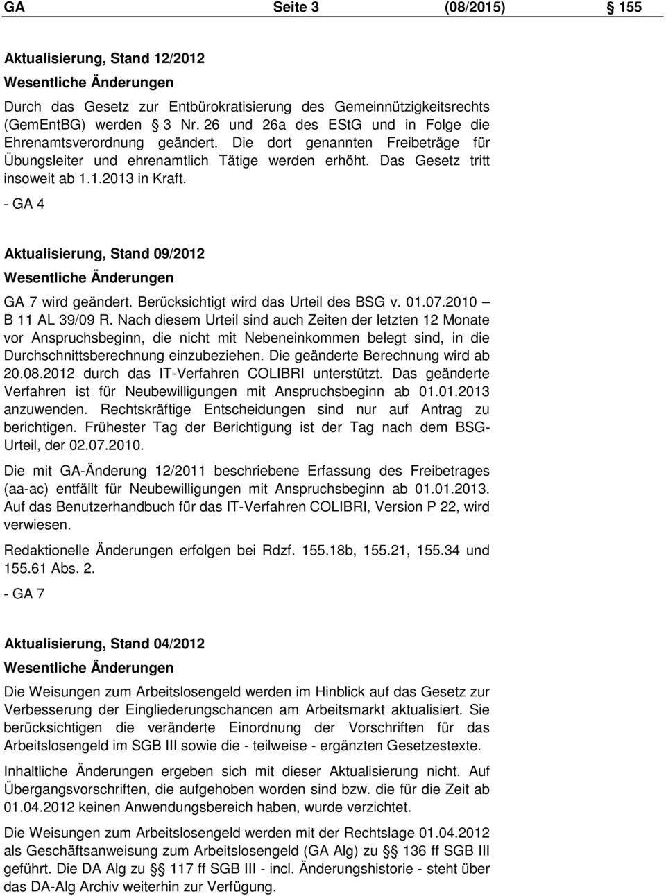 - GA 4 Aktualisierung, Stand 09/2012 Wesentliche Änderungen GA 7 wird geändert. Berücksichtigt wird das Urteil des BSG v. 01.07.2010 B 11 AL 39/09 R.