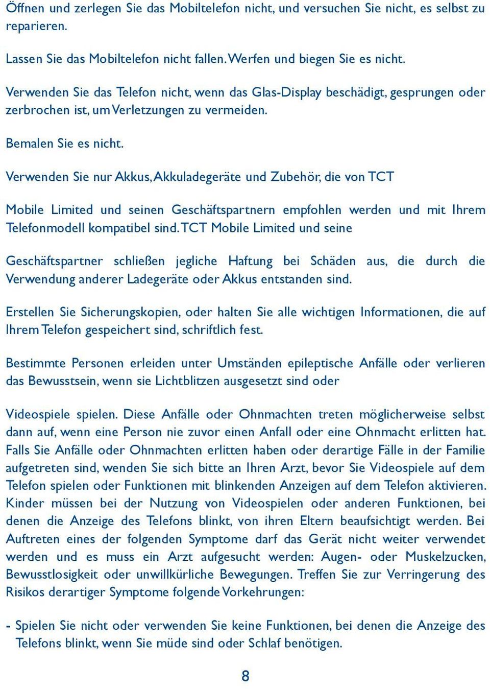 Verwenden Sie nur Akkus, Akkuladegeräte und Zubehör, die von TCT Mobile Limited und seinen Geschäftspartnern empfohlen werden und mit Ihrem Telefonmodell kompatibel sind.