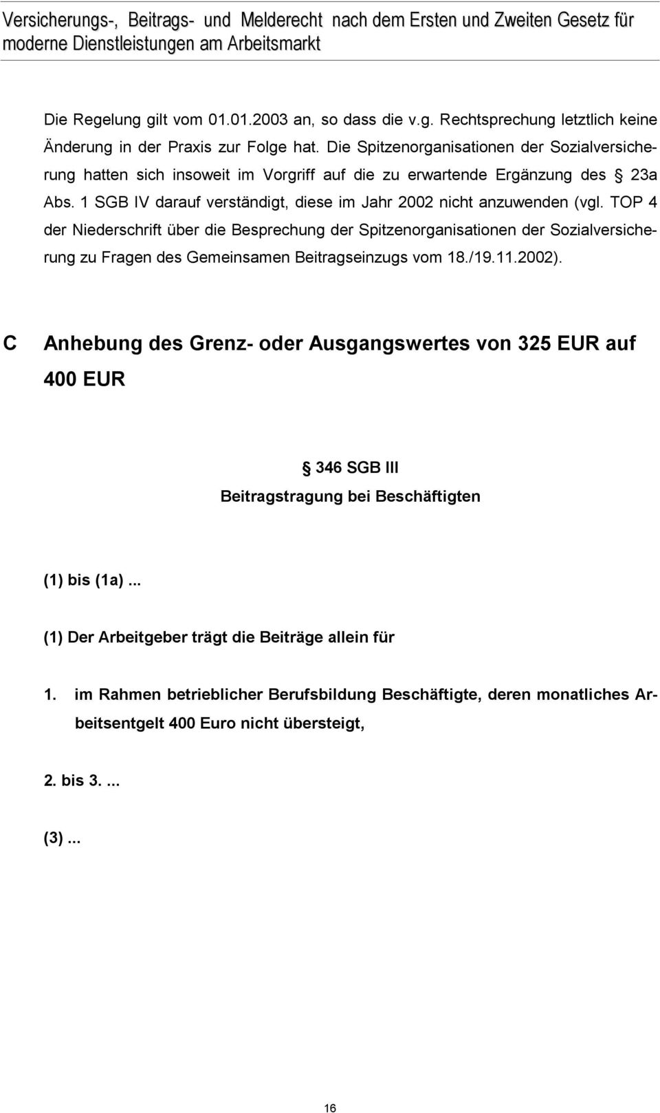 TOP 4 der Niederschrift über die Besprechung der Spitzenorganisationen der Sozialversicherung zu Fragen des Gemeinsamen Beitragseinzugs vom 18./19.11.2002).