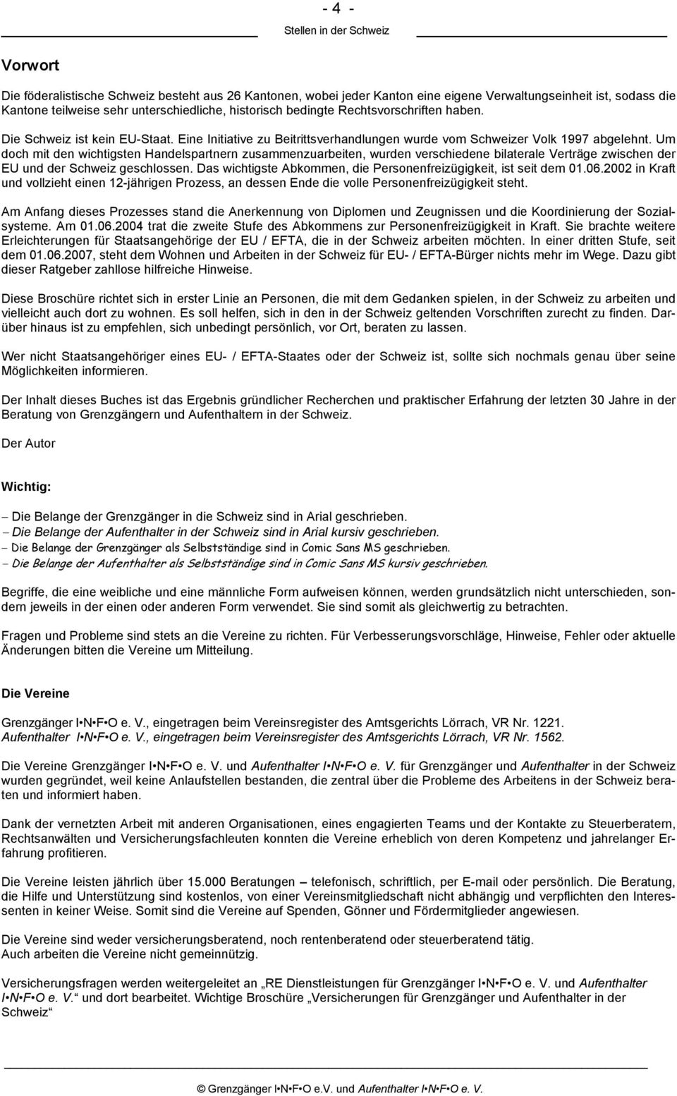 Um doch mit den wichtigsten Handelspartnern zusammenzuarbeiten, wurden verschiedene bilaterale Verträge zwischen der EU und der Schweiz geschlossen.