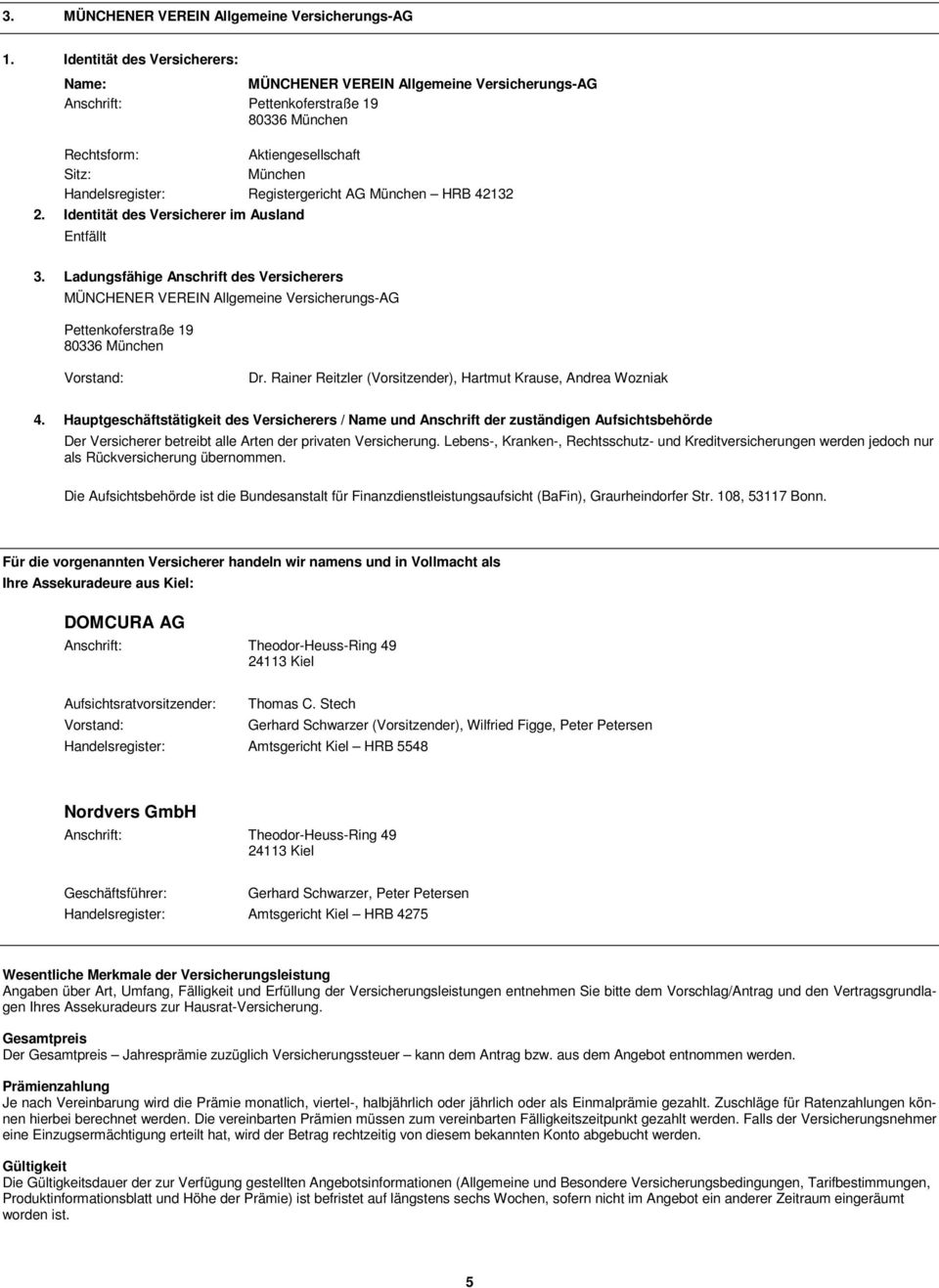 Registergericht AG München HRB 42132 2. Identität des Versicherer im Ausland Entfällt 3.
