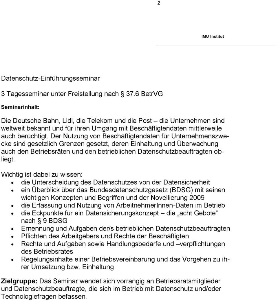 Der Nutzung von Beschäftigtendaten für Unternehmenszwecke sind gesetzlich Grenzen gesetzt, deren Einhaltung und Überwachung auch den Betriebsräten und den betrieblichen Datenschutzbeauftragten