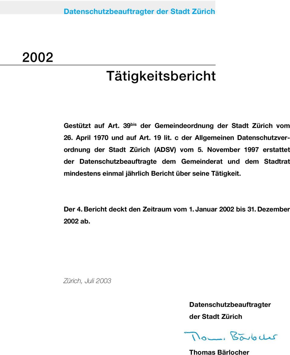 November 1997 erstattet der Datenschutzbeauftragte dem Gemeinderat und dem Stadtrat mindestens einmal jährlich Bericht über seine