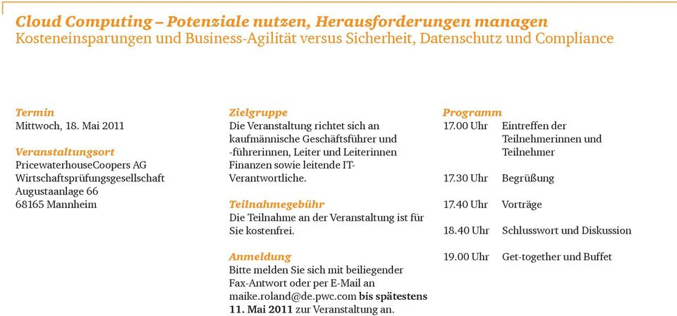 leitende IT- Verantwortliche. Teilnahmegebühr Die Teilnahme an der Veranstaltung ist für Sie kostenfrei. Anmeldung Bitte melden Sie sich mit beiliegender Fax-Antwort oder per E-Mail an maike.