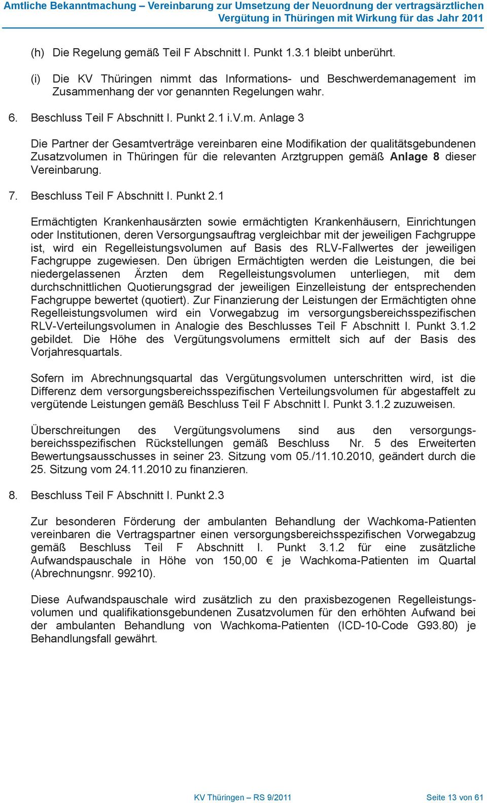 Anlage Die Partner der Gesamtverträge vereinbaren eine Modifikation der qualitätsgebundenen Zusatzvolumen in Thüringen für die relevanten Arztgruppen gemäß Anlage 8 dieser Vereinbarung.