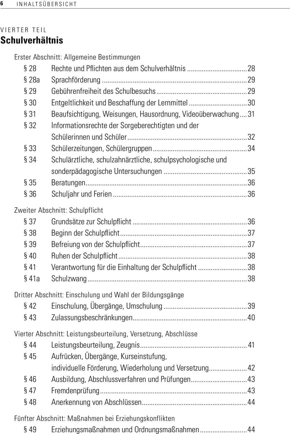 Informationsrechte der Sorgeberechtigten und der Schülerinnen und Schüler...32 33. Schülerzeitungen, Schülergruppen...34 34.