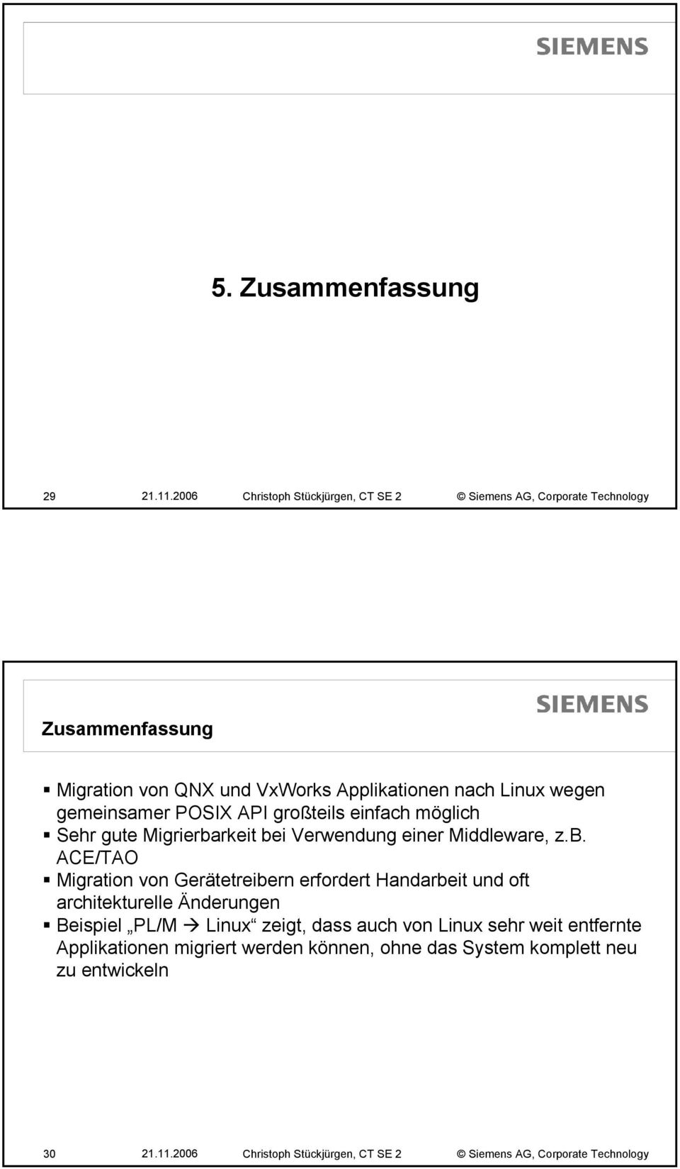 gemeinsamer POSIX API großteils einfach möglich Sehr gute Migrierba