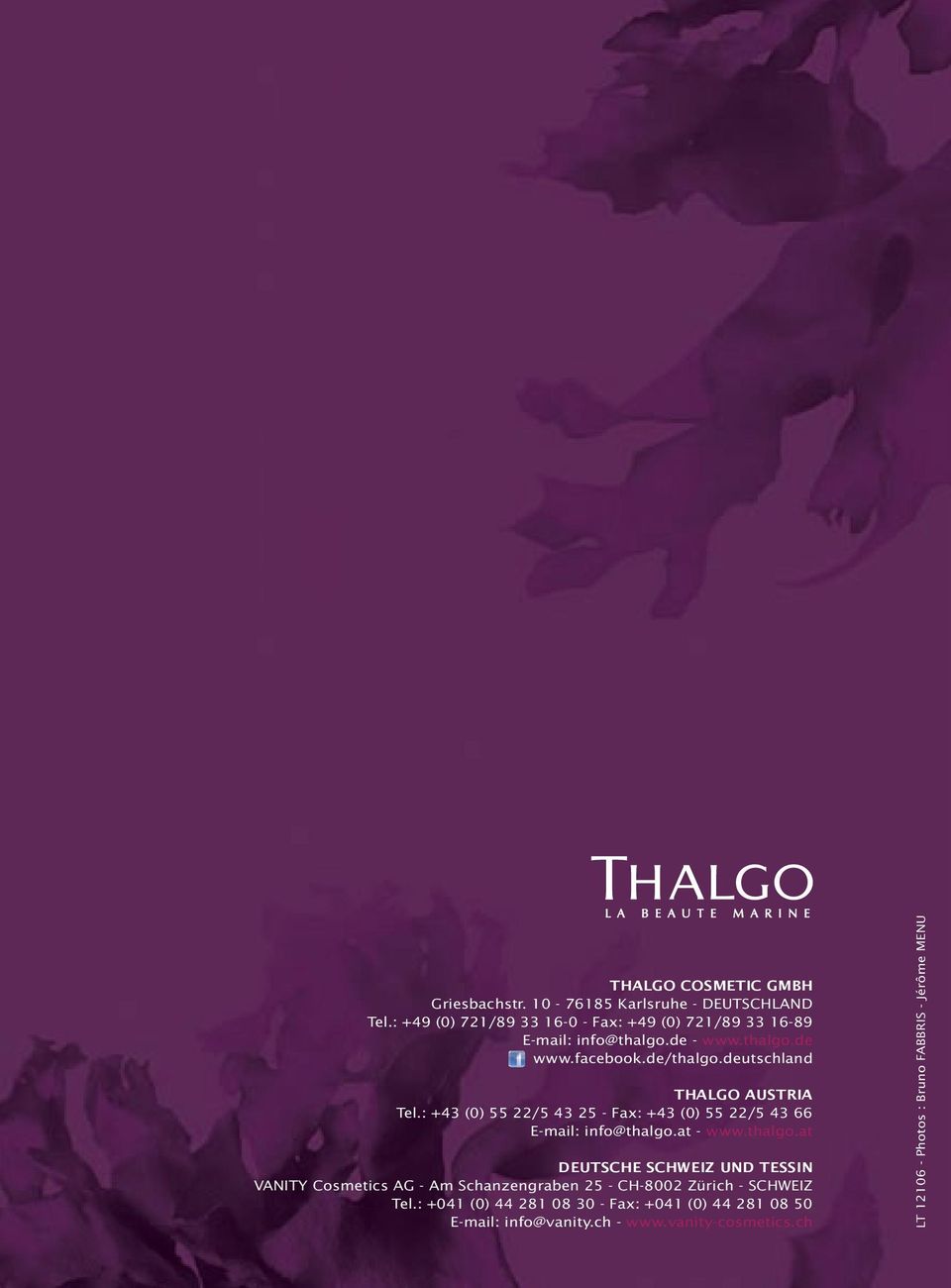 deutschland THALGO AUSTRIA Tel.: +43 (0) 55 22/5 43 25 - Fax: +43 (0) 55 22/5 43 66 E-mail: info@thalgo.