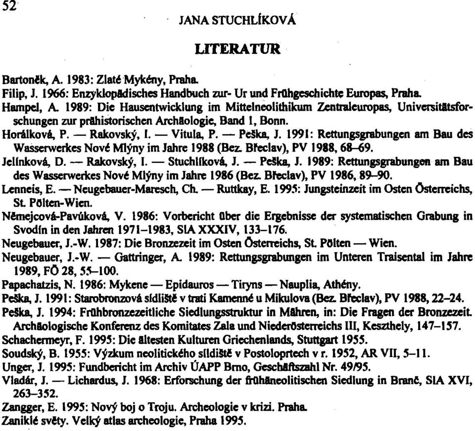 1991: Rettungsgrabungen am Bau des Wasserwerkes Nov6 Mlyny im Jahre 1988 (Bez. Bfeclav), PV 1988,68-69. Jellnkovä, D. Rakovsky, I. Stuchllkova, J. PeSka, J.