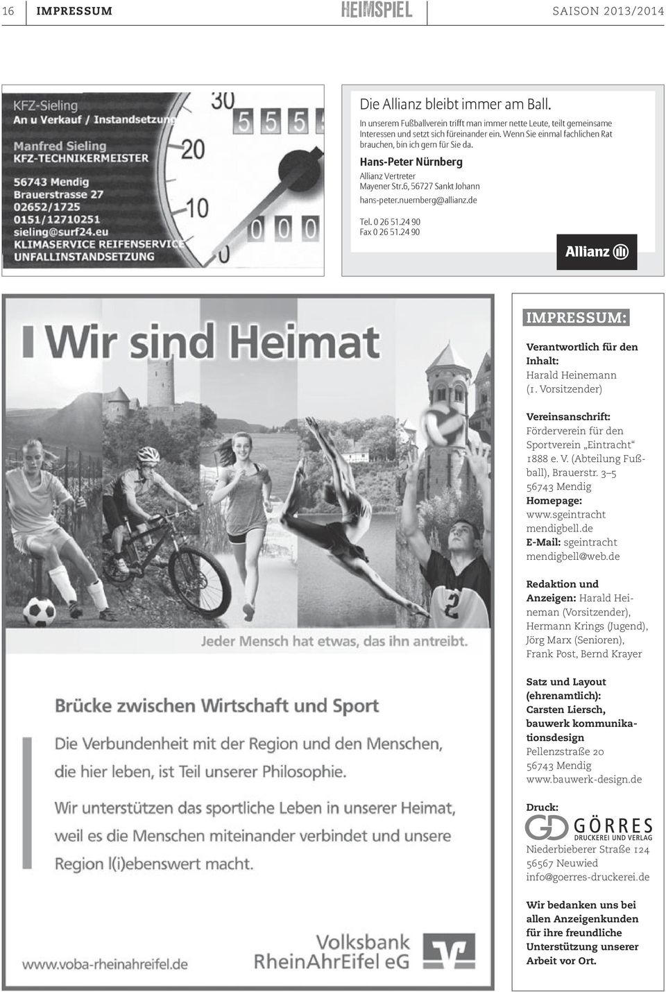 24 90 Fax 0 26 51.24 90 Impressum: Verantwortlich für den Inhalt: Harald Heinemann (1. Vorsitzender) Vereinsanschrift: Förderverein für den Sportverein Eintracht 1888 e. V. (Abteilung Fußball), Brauerstr.