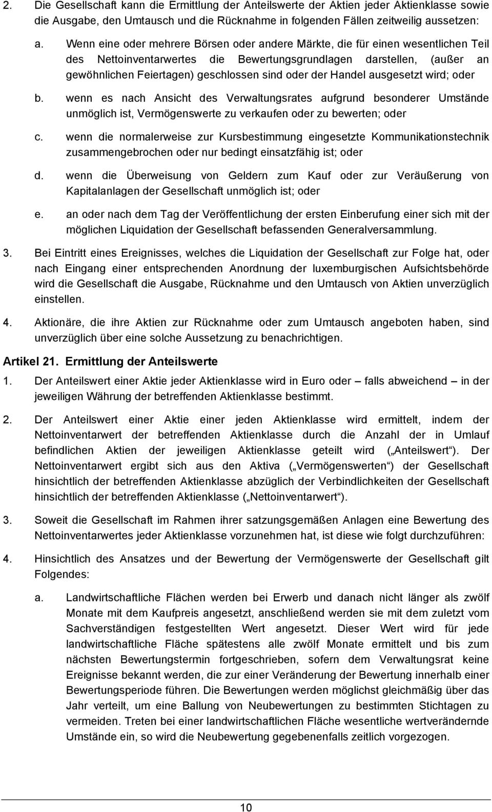 der Handel ausgesetzt wird; oder b. wenn es nach Ansicht des Verwaltungsrates aufgrund besonderer Umstände unmöglich ist, Vermögenswerte zu verkaufen oder zu bewerten; oder c.