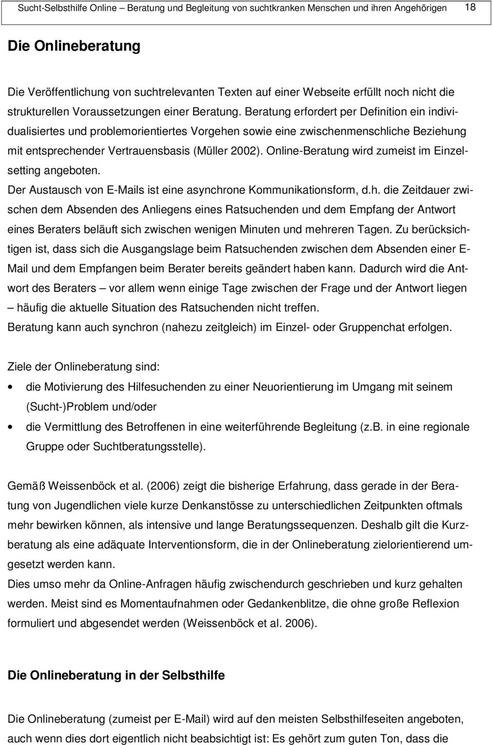 Beratung erfordert per Definition ein individualisiertes und problemorientiertes Vorgehen sowie eine zwischenmenschliche Beziehung mit entsprechender Vertrauensbasis (Müller 2002).