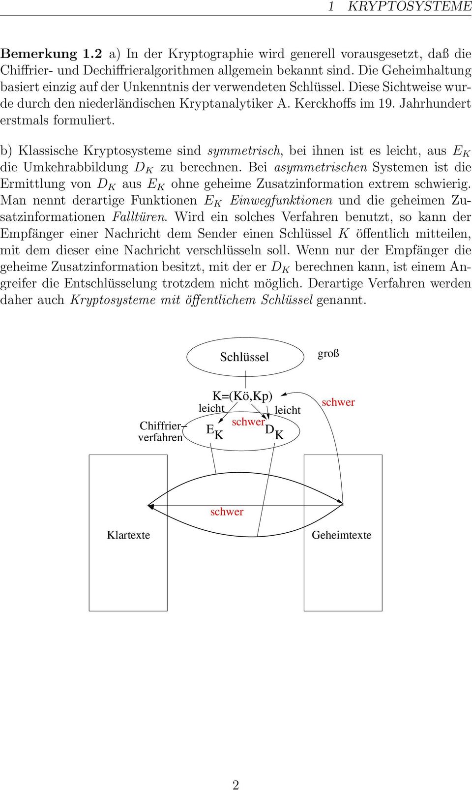 b) lassische ryptosysteme sind symmetrisch, bei ihnen ist es leicht, aus E die Umkehrabbildung D zu berechnen.